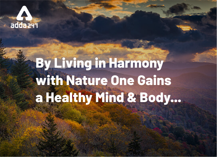 By living in harmony with Nature one gains a healthy mind and body.