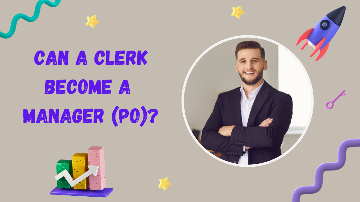 Can A Clerk Become a Manager (PO)