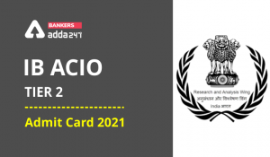 IB ACIO Tier 2 Admit Card 2021