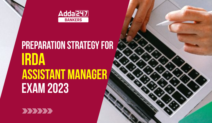 Preparation Strategy for IRDA Assistant Manager Exam 2023