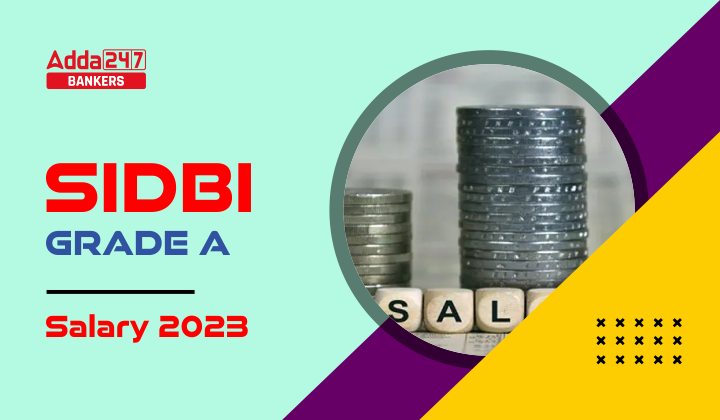 SIDBI Grade A Salary 2023, In-hand Salary, Perks And Allowances