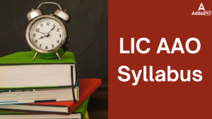 LIC AAO Syllabus 2025 and Exam Pattern for Prelims and Mains