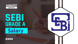 SEBI Grade A Salary 2025, Revised Pay Scale, Salary Structure, Perks & Allowances