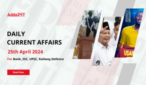 Daily Current Affairs 25th April 2024, Important News Headlines (Daily GK Update)