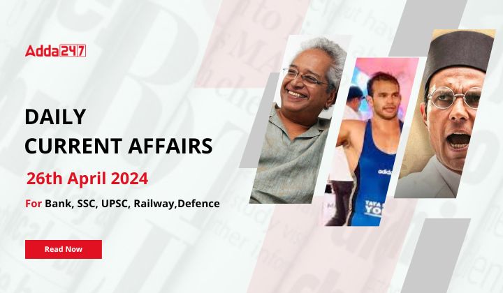 Daily Current Affairs 26th April 2024, Important News Headlines (Daily GK Update)