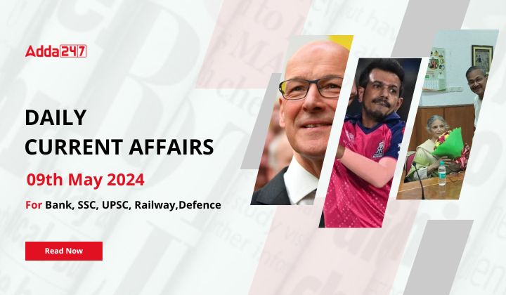 Daily Current Affairs 09th May 2024, Important News Headlines (Daily GK Update)