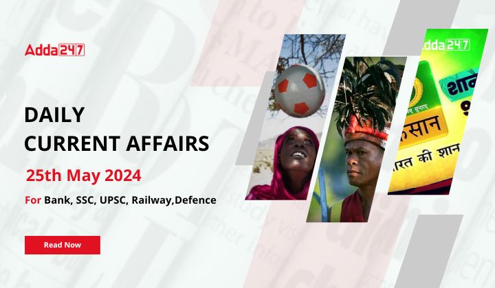 Daily Current Affairs 25th May 2024, Important News Headlines (Daily GK Update)