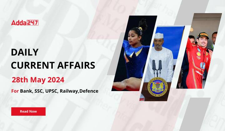 Daily Current Affairs 28th May 2024, Important News Headlines (Daily GK Update)