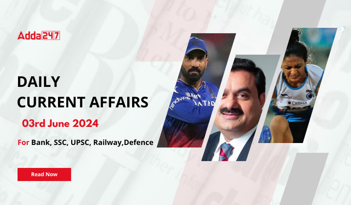 Daily Current Affairs 03rd June 2024, Important News Headlines (Daily GK Update)