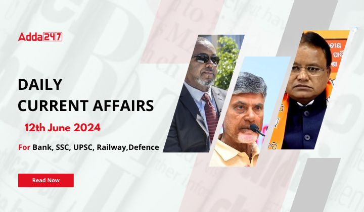 Daily Current Affairs 12th June 2024, Important News Headlines (Daily GK Update)