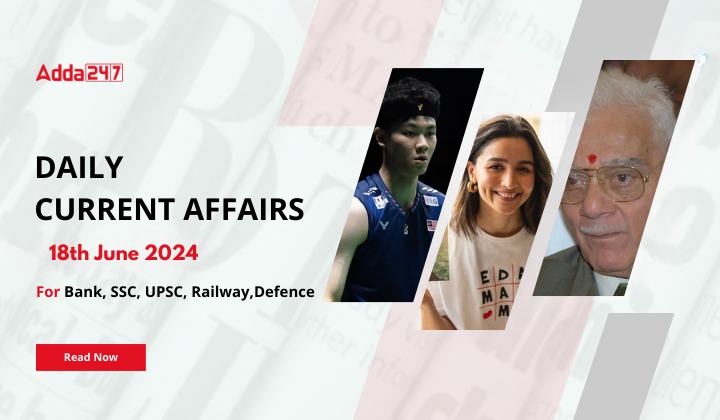 Daily Current Affairs 18th June 2024, Important News Headlines (Daily GK Update)