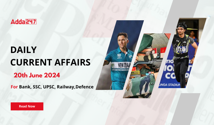 Daily Current Affairs 20th June 2024, Important News Headlines (Daily GK Update)