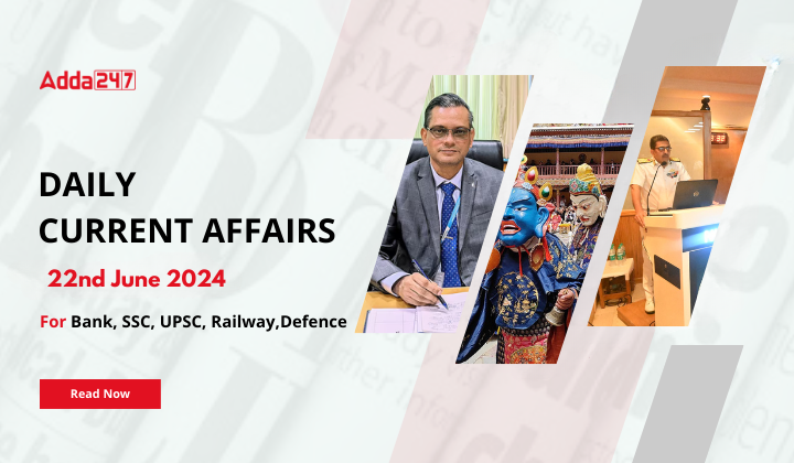 Daily Current Affairs 22nd June 2024, Important News Headlines (Daily GK Update)