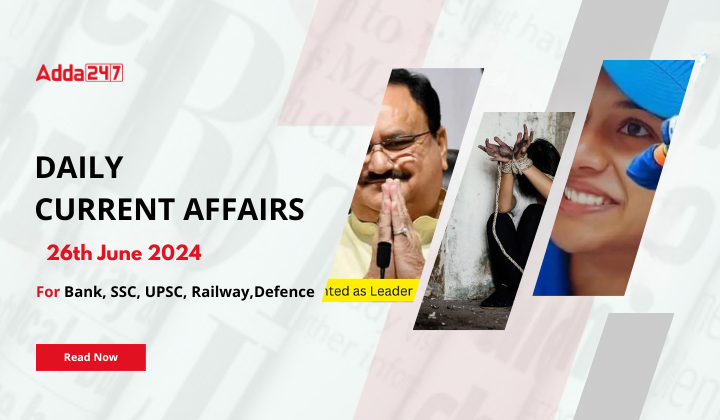 Daily Current Affairs 26th June 2024, Important News Headlines (Daily GK Update)