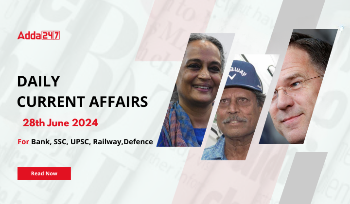 Daily Current Affairs 28th June 2024, Important News Headlines (Daily GK Update)