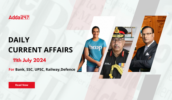 Daily Current Affairs 11th July 2024, Important News Headlines (Daily GK Update)