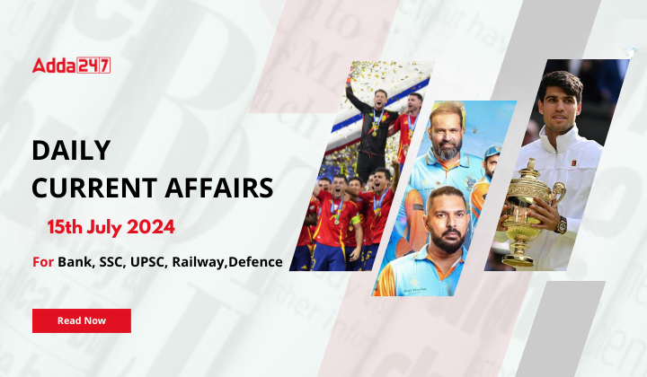 Daily Current Affairs 15th July 2024, Important News Headlines (Daily GK Update)