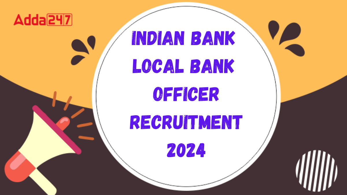 Indian Bank Local Bank Officer Job Vacancy 2024 Advertised, Apply Online for 300 Posts