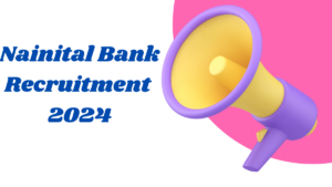 Nainital Bank Recruitment 2024