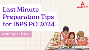 Last Minute Preparation Tips for IBPS PO Mains Exam 2024