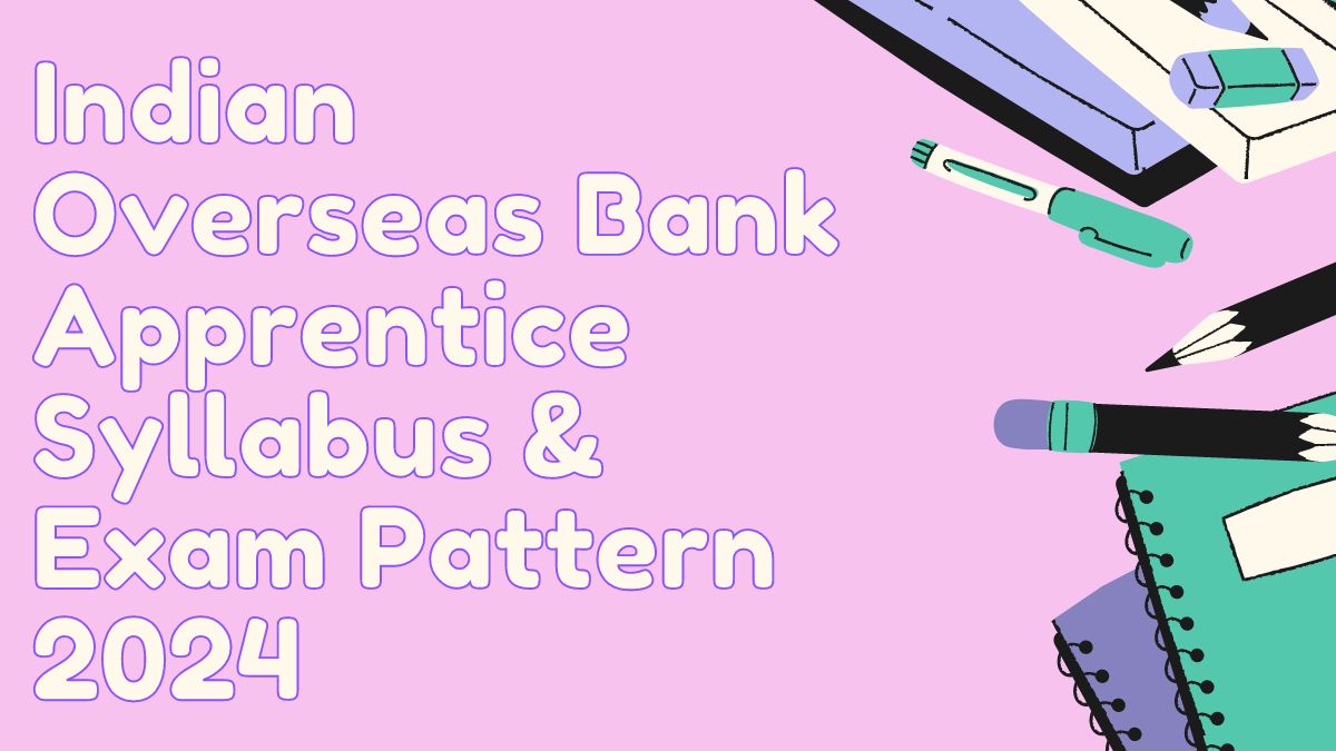 Indian Overseas Bank Apprentice Syllabus & Exam Pattern 2024