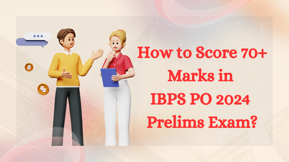 How to Score 70+ Marks in IBPS PO 2024 Prelims Exam