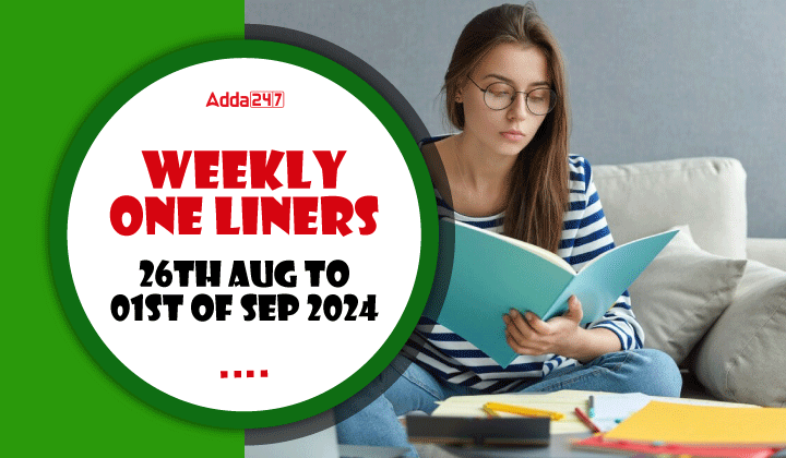 Weekly Current Affairs One-Liners: 26th August to 01st of September 2024