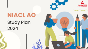 NIACL AO Study Plan 2024, Check Day Wise and Section Wise Plan