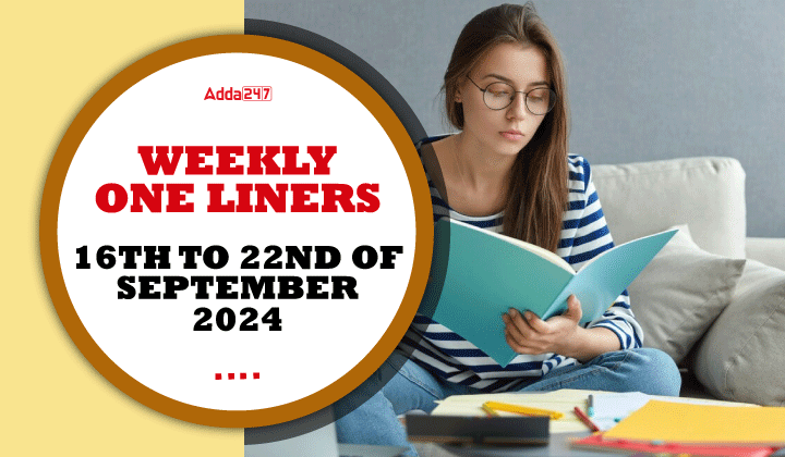 Weekly Current Affairs One-Liners: 16th to 22nd of September 2024