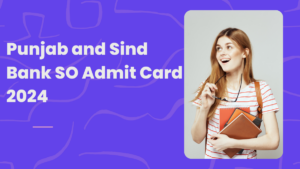 Punjab and Sind Bank SO Admit Card 2024