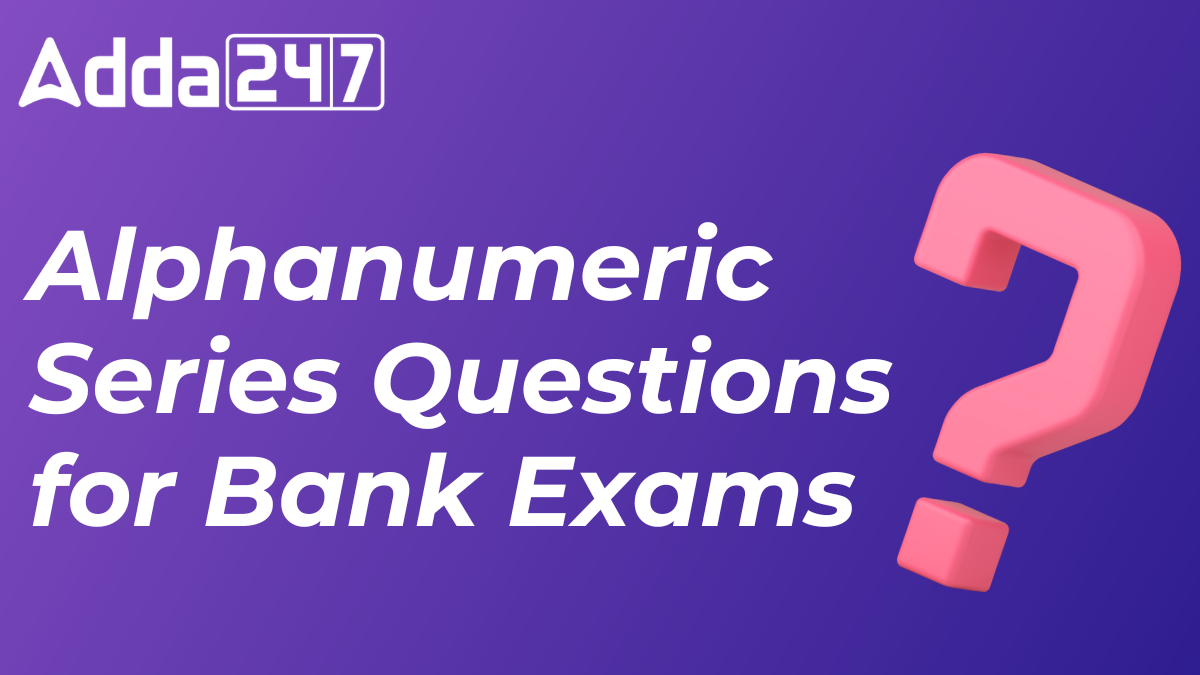 Alphanumeric Series Questions for Bank Exams