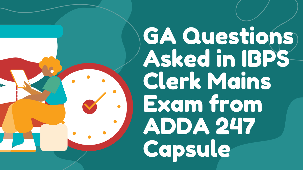 GA Questions Asked in IBPS Clerk Mains Exam from ADDA 247 Capsule