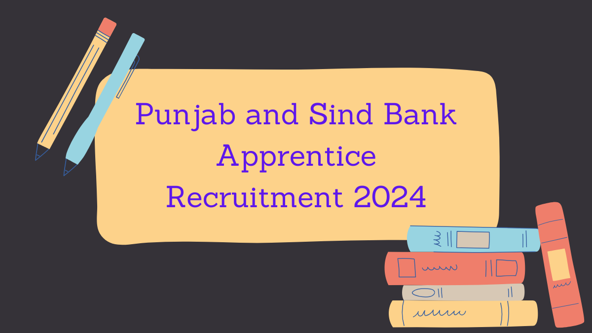 Punjab and Sind Bank Apprentice Recruitment 2024