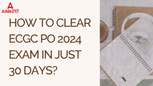 How To Clear ECGC PO 2024 Exam In Just 30 Days?