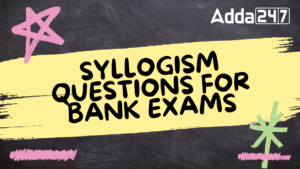 Syllogism Questions for Bank Exams