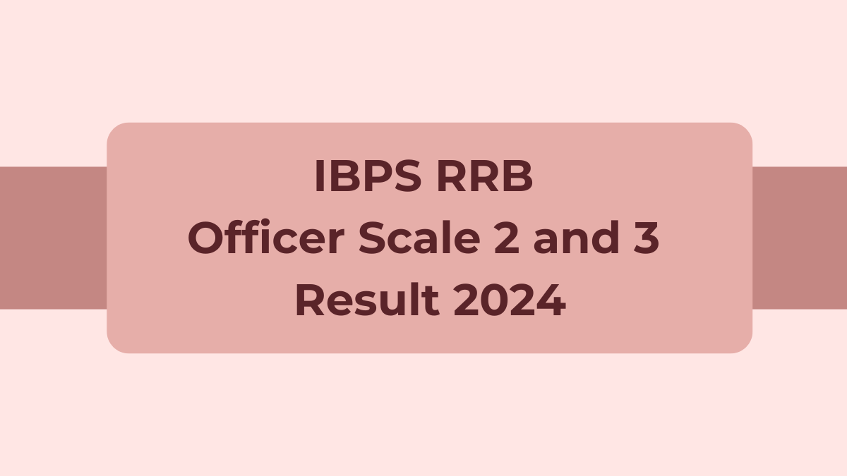 IBPS RRB Officer Scale 2 and 3 Result 2024