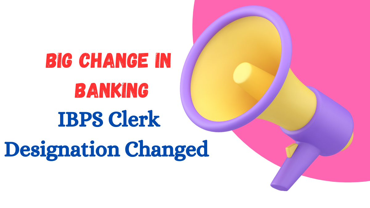 IBPS Clerk Designation Changed from Clerk to Customer Service Associate (CSA)