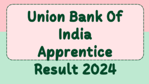 Union Bank Of India Apprentice Result 2024