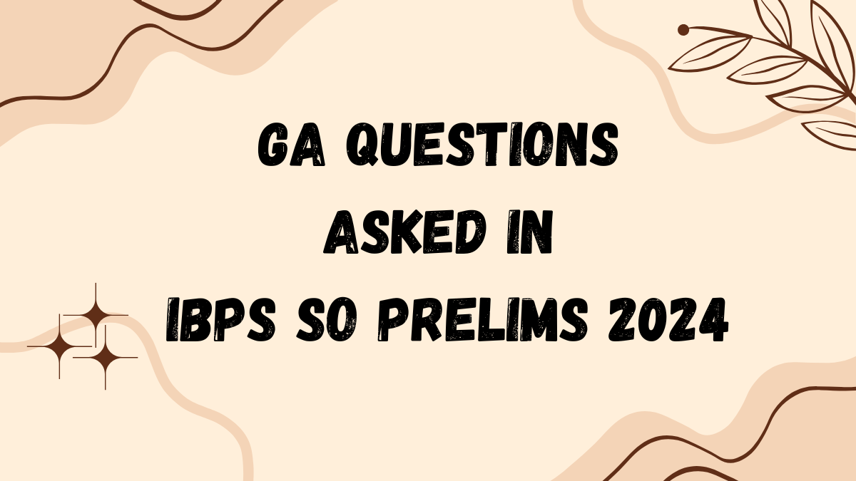 GA Questions Asked In IBPS SO Prelims 2024