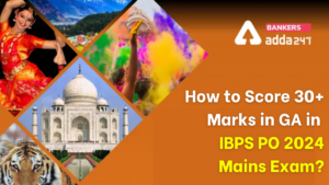 How to Score 30+ Marks in GA in IBPS PO 2024 Mains Exam?