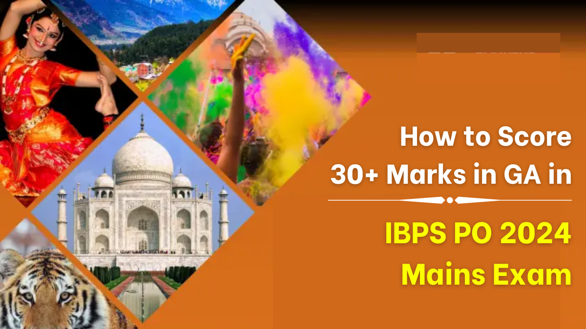 How to Score 30+ Marks in GA in IBPS PO 2024 Mains Exam?