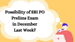 Possibility of SBI PO Prelims Exam in December Last Week