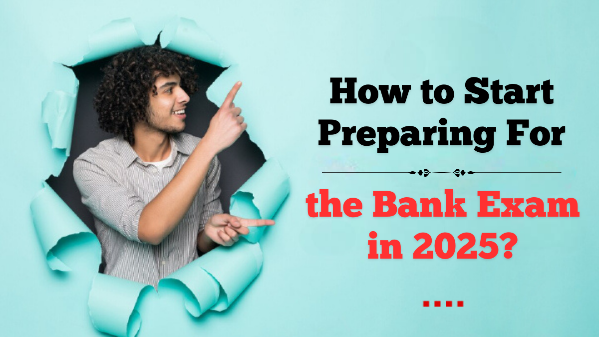 How to Start Preparing For the Bank Exam in 2025?