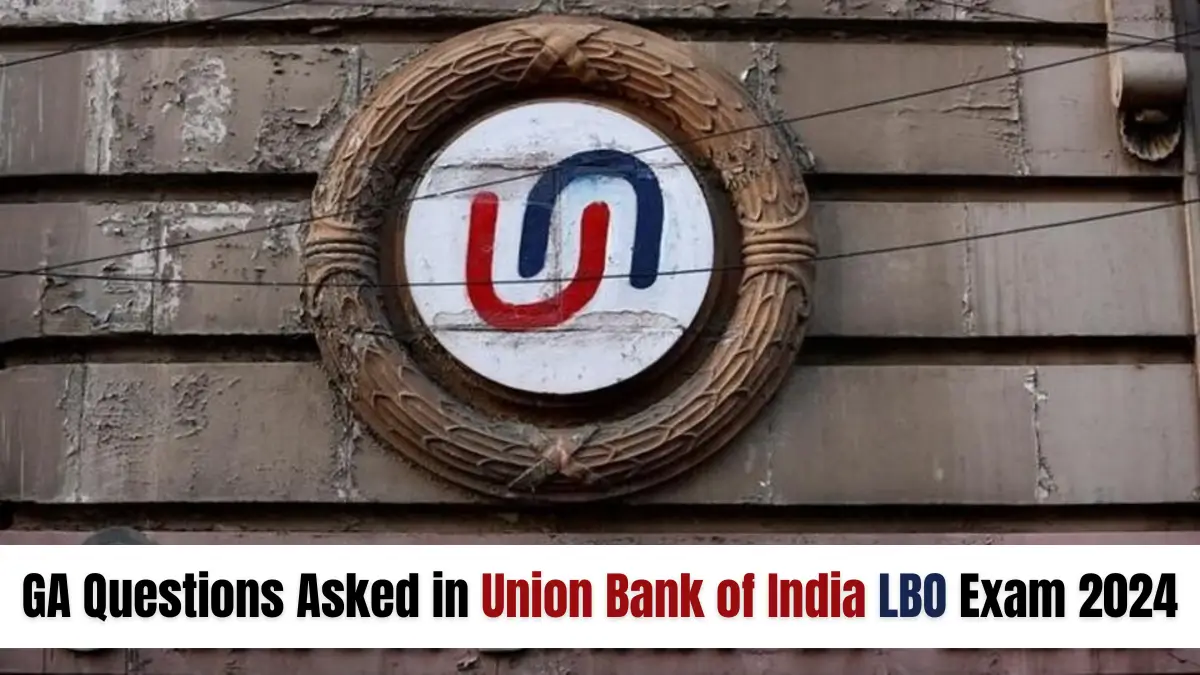 GA Questions Asked in Union Bank of India LBO Exam 2024