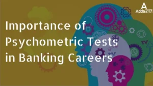 Importance of Psychometric Tests in Banking Careers