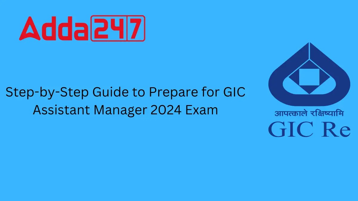 Step-by-Step Guide to Prepare for GIC Assistant Manager 2024 Exam