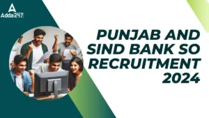 Punjab and Sind Bank SO Recruitment 2024 Out for Various Vacancies