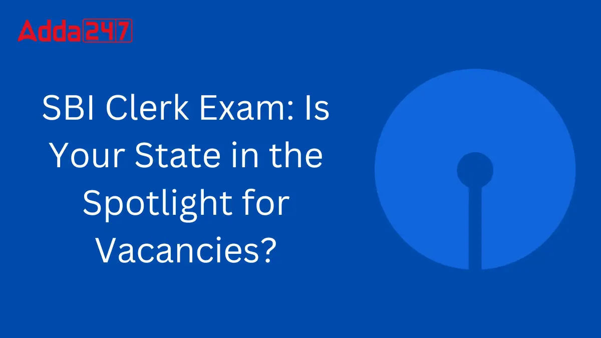 SBI Clerk Exam: Is Your State in the Spotlight for Vacancies?