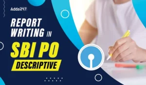 Report Writing in SBI PO Descriptive: Guidelines, Topics and Preparation Tips