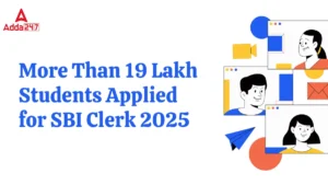 More Than 19 Lakh Students Applied for SBI Clerk 2025